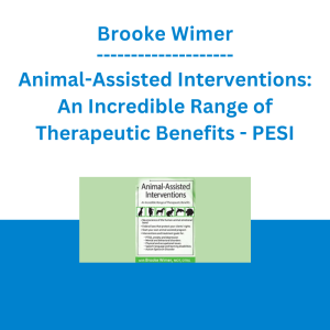 Brooke Wimer - Animal-Assisted Interventions: An Incredible Range of Therapeutic Benefits - PESI