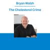 Bryan Walsh - The Cholesterol Crime