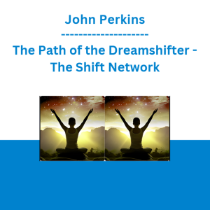 John Perkins - The Path of the Dreamshifter - The Shift Network