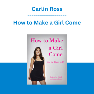 Carlin Ross - How to Make a Girl Come