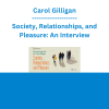 Carol Gilligan - Society, Relationships, and Pleasure: An Interview