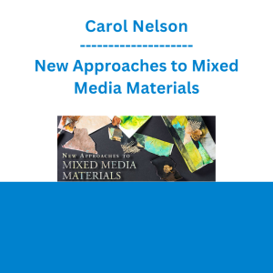Carol Nelson - New Approaches to Mixed Media Materials