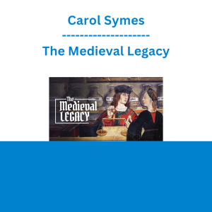 Carol Symes - The Medieval Legacy