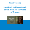Carol Tosone - Look Back to Move Ahead: Social Work for Survivors of Trauma