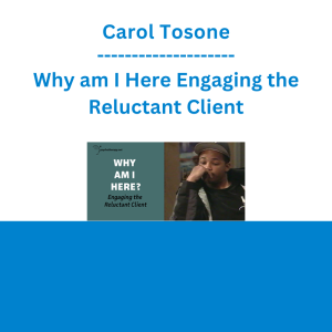 Carol Tosone - Why am I Here Engaging the Reluctant Client