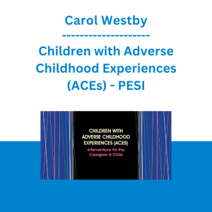 Carol Westby - Children with Adverse Childhood Experiences (ACEs): Interventions for the Caregiver & Child - PESI