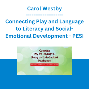 Carol Westby - Connecting Play and Language to Literacy and Social-Emotional Development: Assessment and Treatment for Young Children - PESI