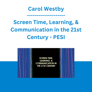 Carol Westby - Screen Time, Learning, & Communication in the 21st Century - PESI