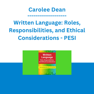 Carolee Dean - Written Language: Roles, Responsibilities, and Ethical Considerations - PESI
