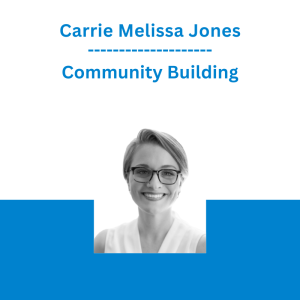 Carrie Melissa Jones - Community Building