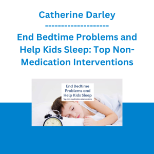 Catherine Darley - End Bedtime Problems and Help Kids Sleep: Top Non-Medication Interventions