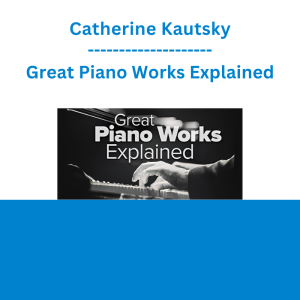 Catherine Kautsky - Great Piano Works Explained