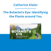 Catherine Kleier - The Botanist's Eye: Identifying the Plants around You