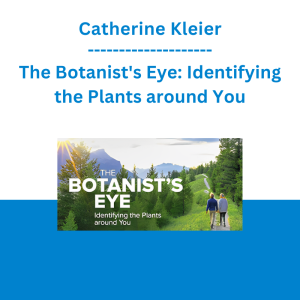 Catherine Kleier - The Botanist's Eye: Identifying the Plants around You