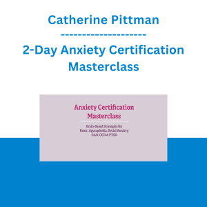 Catherine Pittman - 2-Day Anxiety Certification Masterclass: Brain-Based Strategies for Panic, Agoraphobia, Social Anxiety, GAD, OCD & PTSD