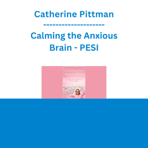 Catherine Pittman - Calming the Anxious Brain - PESI