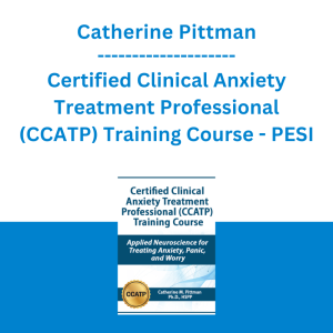 Catherine Pittman - Certified Clinical Anxiety Treatment Professional (CCATP) Training Course: Applied Neuroscience for Treating Anxiety, Panic, and Worry - PESI
