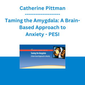Catherine Pittman - Taming the Amygdala: A Brain-Based Approach to Anxiety - PESI
