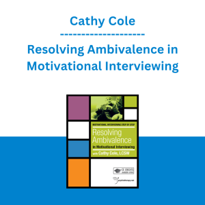 Cathy Cole - Resolving Ambivalence in Motivational Interviewing