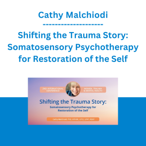 Cathy Malchiodi - Shifting the Trauma Story: Somatosensory Psychotherapy for Restoration of the Self