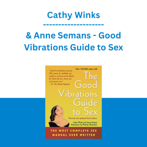 Cathy Winks & Anne Semans - Good Vibrations Guide to Sex: The Most Complete Sex Manual Ever Written