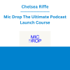 Chelsea Riffe - Mic Drop The Ultimate Podcast Launch Course