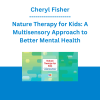 Cheryl Fisher - Nature Therapy for Kids: A Multisensory Approach to Better Mental Health