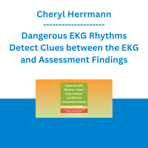 Cheryl Herrmann - Dangerous EKG Rhythms Detect Clues between the EKG and Assessment Findings
