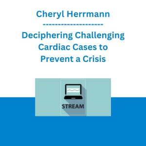 Cheryl Herrmann - Deciphering Challenging Cardiac Cases to Prevent a Crisis