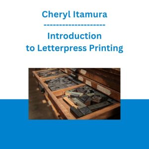 Cheryl Itamura - Introduction to Letterpress Printing