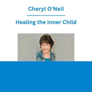 Cheryl O'Neil - Healing the Inner Child