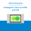 Chris Converse - A Designer's Intro to HTML and CSS