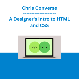 Chris Converse - A Designer's Intro to HTML and CSS