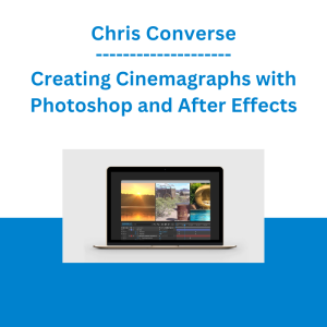 Chris Converse - Creating Cinemagraphs with Photoshop and After Effects