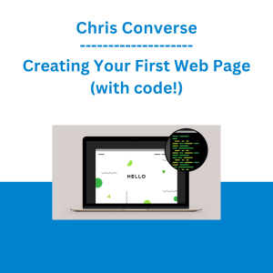 Chris Converse - Creating Your First Web Page (with code!)