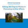 Chris Converse - Editing 360 Degree Photos in Photoshop & After Effects