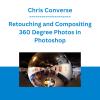 Chris Converse - Retouching and Compositing 360 Degree Photos in Photoshop