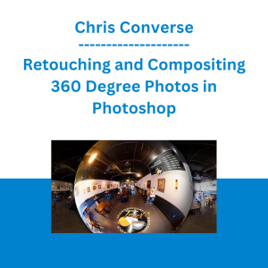 Chris Converse - Retouching and Compositing 360 Degree Photos in Photoshop