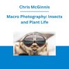 Chris McGinnis - Macro Photography: Insects and Plant Life