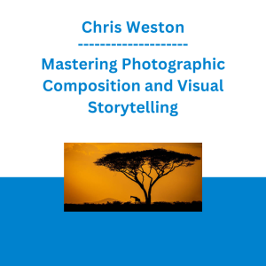 Chris Weston - Mastering Photographic Composition and Visual Storytelling