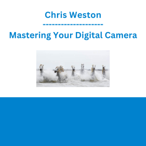 Chris Weston - Mastering Your Digital Camera