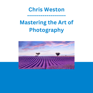 Chris Weston - Mastering the Art of Photography