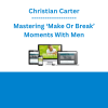 Christian Carter - Mastering ‘Make Or Break’ Moments With Men
