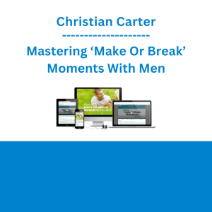 Christian Carter - Mastering ‘Make Or Break’ Moments With Men
