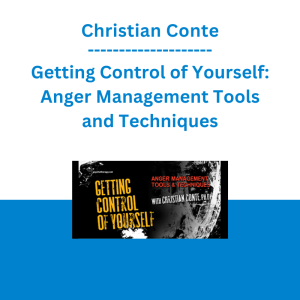 Christian Conte - Getting Control of Yourself: Anger Management Tools and Techniques