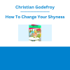 Christian Godefroy - How To Change Your Shyness