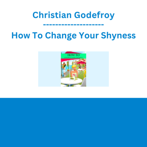 Christian Godefroy - How To Change Your Shyness