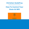Christian Godefroy - How To Control Your Brain At Will