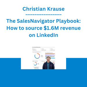Christian Krause - The SalesNavigator Playbook: How to source $1.6M revenue on LinkedIn