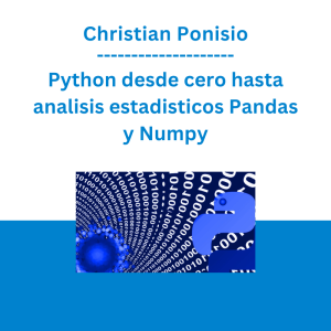 Christian Ponisio - Python desde cero hasta analisis estadisticos Pandas y Numpy